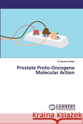 Prostate Proto-Oncogene Molecular Action Sidib 9786200460738 LAP Lambert Academic Publishing - książka