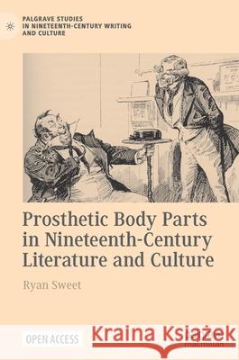 Prosthetic Body Parts in Nineteenth-Century Literature and Culture Ryan Sweet 9783030785888 Palgrave MacMillan - książka