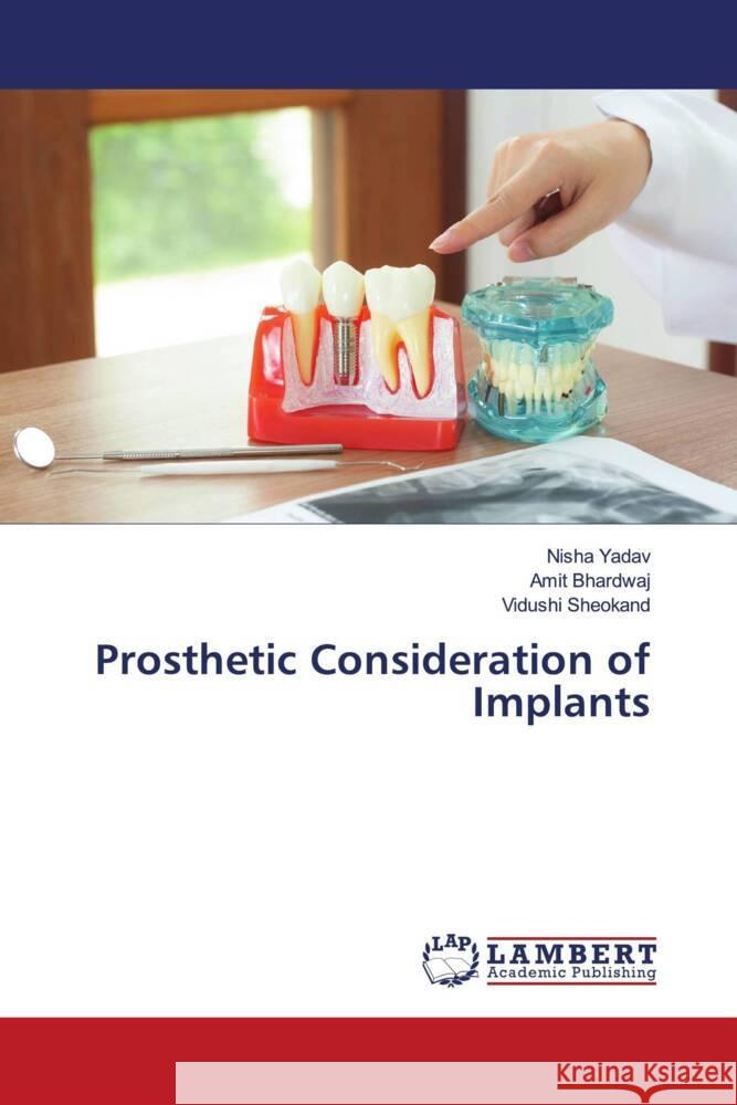 Prosthetic Consideration of Implants Yadav, Nisha, Bhardwaj, Amit, Sheokand, Vidushi 9786202923095 LAP Lambert Academic Publishing - książka