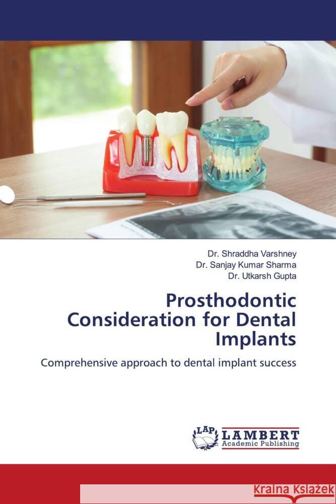 Prosthodontic Consideration for Dental Implants Shraddha Varshney Sanjay Kumar Sharma Utkarsh Gupta 9786207449408 LAP Lambert Academic Publishing - książka