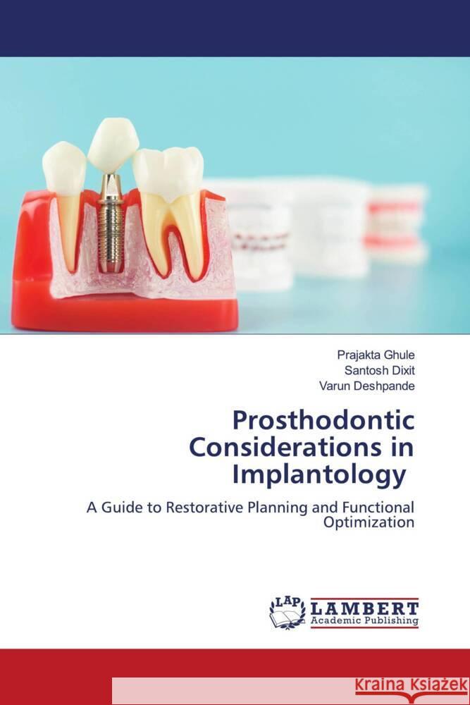 Prosthodontic Considerations in Implantology Ghule, Prajakta, Dixit, Santosh, Deshpande, Varun 9786208453367 LAP Lambert Academic Publishing - książka