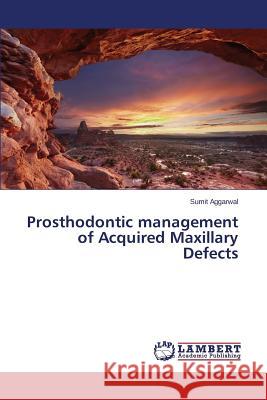 Prosthodontic management of Acquired Maxillary Defects Aggarwal Sumit 9783659771743 LAP Lambert Academic Publishing - książka