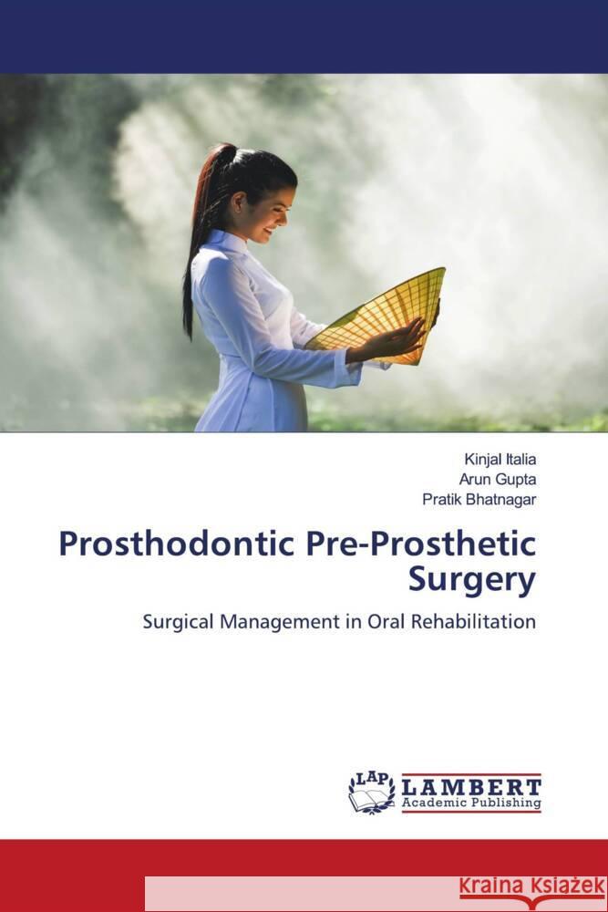 Prosthodontic Pre-Prosthetic Surgery Kinjal Italia Arun Gupta Pratik Bhatnagar 9786207483419 LAP Lambert Academic Publishing - książka