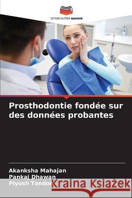 Prosthodontie fondee sur des donnees probantes Akanksha Mahajan Pankaj Dhawan Piyush Tandon 9786205801321 Editions Notre Savoir - książka