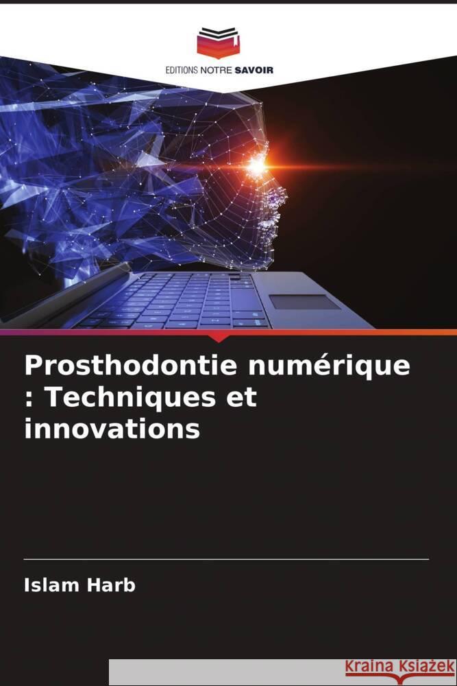 Prosthodontie numérique : Techniques et innovations Harb, Islam 9786205022634 Editions Notre Savoir - książka