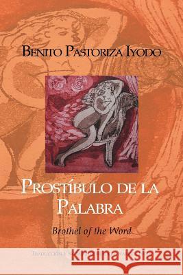 Prostibulo de La Palabra Benito Pastoriza Iyodo 9781469127187 Xlibris Corporation - książka