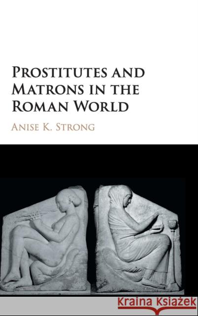 Prostitutes and Matrons in the Roman World Anise K. Strong 9781107148758 Cambridge University Press - książka