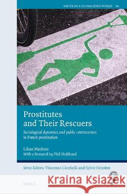 Prostitutes and Their Rescuers: Sociological Dynamics and Public Controversies in French Prostitution Lilian Mathieu 9789004540057 Brill - książka