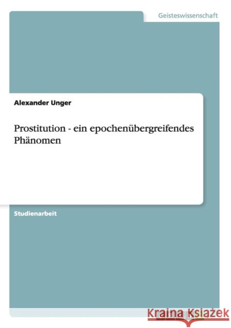 Prostitution - ein epochenübergreifendes Phänomen Unger, Alexander 9783656562443 Grin Verlag - książka