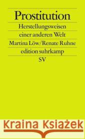 Prostitution : Herstellungsweisen einer anderen Welt Löw, Martina; Ruhne, Renate 9783518126325 Suhrkamp - książka