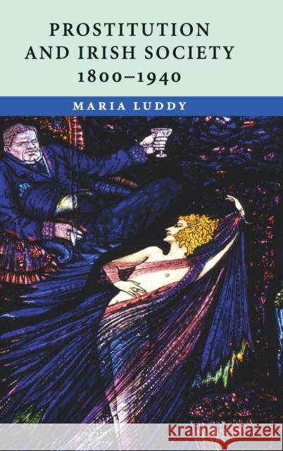 Prostitution and Irish Society, 1800-1940 Maria Luddy 9780521882415 Cambridge University Press - książka