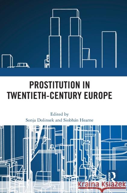 Prostitution in Twentieth-Century Europe Sonja Dolinsek Siobh?n Hearne 9781032458502 Routledge - książka