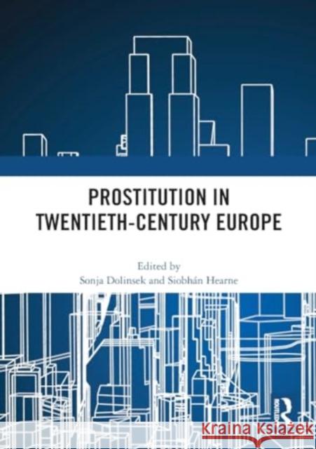 Prostitution in Twentieth-Century Europe Sonja Dolinsek Siobh?n Hearne 9781032458526 Routledge - książka