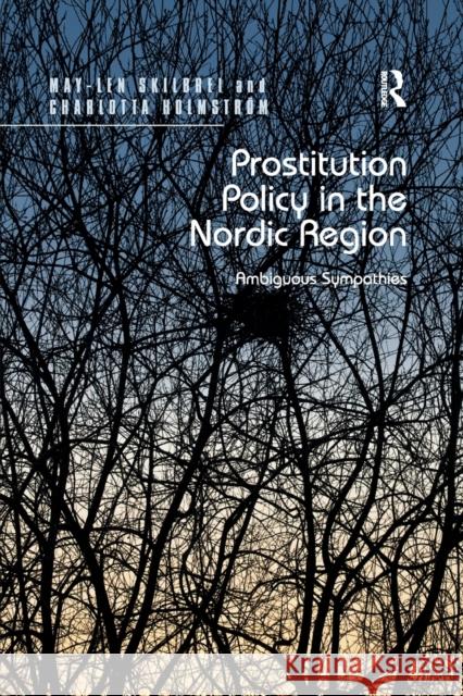 Prostitution Policy in the Nordic Region: Ambiguous Sympathies. by May-Len Skilbrei and Charlotta Holmstrm May-Len Skilbrei Charlotta Holmstrom  9781138269842 Routledge - książka