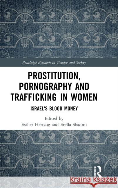 Prostitution, Pornography and Trafficking in Women: Israel's Blood Money Esther Hertzog Erella Shadmi 9781138364585 Routledge - książka
