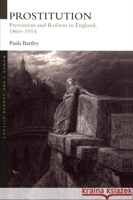 Prostitution: Prevention and Reform in England, 1860-1914 Bartley, Paula 9780415214575 TAYLOR & FRANCIS LTD - książka