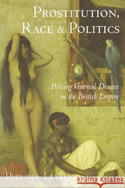 Prostitution, Race, and Politics: Policing Venereal Disease in the British Empire Levine, Philippa 9780415944472 Routledge - książka