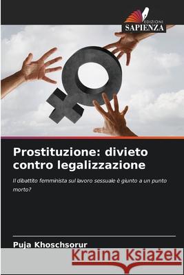 Prostituzione: divieto contro legalizzazione Khoschsorur, Puja 9786200737571 Edizioni Sapienza - książka