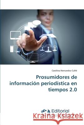 Prosumidores de información periodística en tiempos 2.0 Hernandez Cufré, Carolina 9786202485043 Editorial Redactum - książka