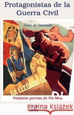 Protagonistas de la Guerra Civil Julio A. Gonzalo 9781546891741 Createspace Independent Publishing Platform - książka