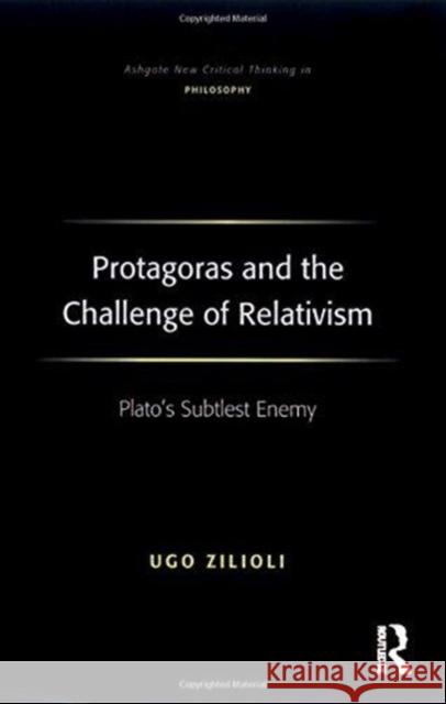 Protagoras and the Challenge of Relativism: Plato's Subtlest Enemy Ugo Zilioli 9781138254725 Routledge - książka