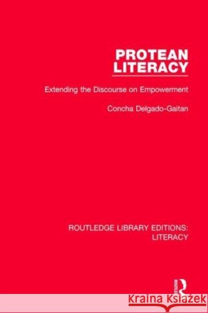 Protean Literacy: Extending the Discourse on Empowerment Concha Delgado-Gaitan 9780815372752 Taylor and Francis - książka