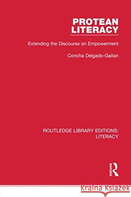 Protean Literacy: Extending the Discourse on Empowerment Concha Delgado-Gaitan 9780815373766 Routledge - książka