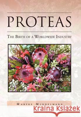 Proteas: The Birth of a Worldwide Industry Middelmann, Maryke 9781469133195 Xlibris Corporation - książka