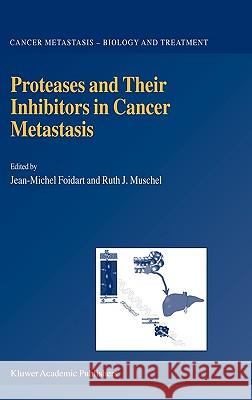 Proteases and Their Inhibitors in Cancer Metastasis Jean-Michel Foidart Ruth J. Muschel J-M Foidart 9781402009235 Kluwer Academic Publishers - książka