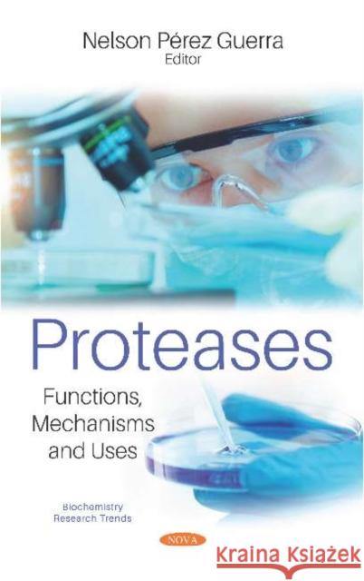 Proteases: Functions, Mechanisms and Uses Dr. Nelson Perez Guerra   9781536158540 Nova Science Publishers Inc - książka