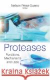 Proteases: Functions, Mechanisms and Uses Dr. Nelson Perez Guerra   9781536158540 Nova Science Publishers Inc