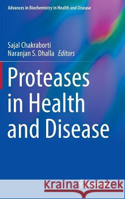 Proteases in Health and Disease Sajal Chakrabort Naranjan S. Dhalla 9781461492320 Springer - książka