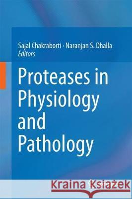 Proteases in Physiology and Pathology Sajal Chakraborti Naranjan S. Dhalla 9789811025129 Springer - książka