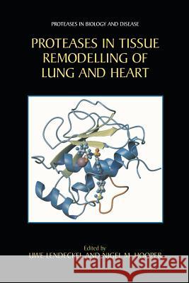 Proteases in Tissue Remodelling of Lung and Heart Uwe Lendeckel Nigel M Nigel M. Hooper 9781461347866 Springer - książka