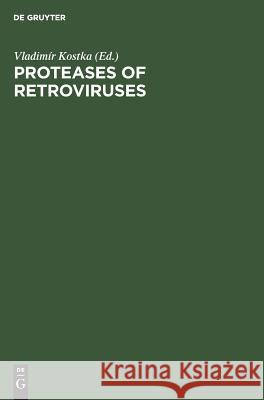 Proteases of Retroviruses: Proceedings of the Colloquium C 52, 14th International Congress of Biochemistry, Prague, Czechoslovakia, July 10–15, 1988 Vladimír Kostka 9783110118209 De Gruyter - książka