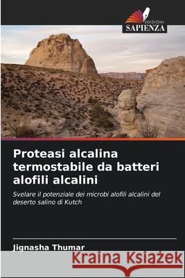Proteasi alcalina termostabile da batteri alofili alcalini Thumar, Jignasha 9786202434898 Edizioni Sapienza - książka
