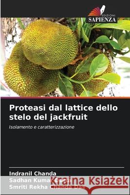 Proteasi dal lattice dello stelo del jackfruit Chanda, Indranil, Dutta, Sadhan Kumar, Chanda Das, Smriti Rekha 9786208955441 Edizioni Sapienza - książka