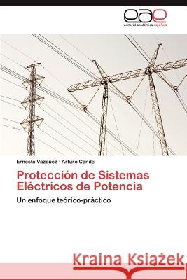 Proteccion de Sistemas Electricos de Potencia Ernesto V Arturo Conde 9783846577837 Editorial Acad Mica Espa Ola - książka