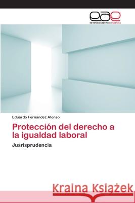 Protección del derecho a la igualdad laboral Fernández Alonso, Eduardo 9783659078774 Editorial Academica Espanola - książka