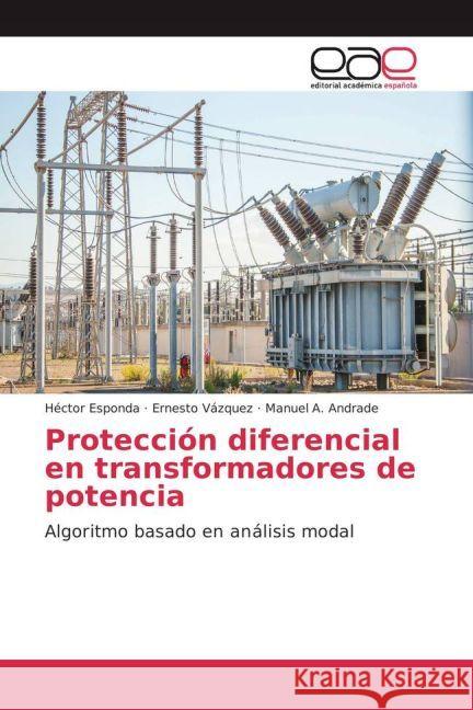 Protección diferencial en transformadores de potencia : Algoritmo basado en análisis modal Esponda, Héctor; Vázquez, Ernesto; Andrade, Manuel A. 9783659702235 Editorial Académica Española - książka