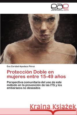 Proteccion Doble En Mujeres Entre 15-49 Anos Eva Caridad Apodac 9783846573891 Editorial Acad Mica Espa Ola - książka