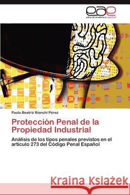 Protección Penal de la Propiedad Industrial Bianchi Pérez Paula Beatriz 9783846565698 Editorial Acad Mica Espa Ola - książka