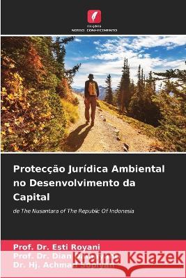 Protec??o Jur?dica Ambiental no Desenvolvimento da Capital Prof Esti Royani Prof Dian Damayanti Hj Achmad Sopiyan 9786205733325 Edicoes Nosso Conhecimento - książka