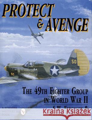 Protect & Avenge 49 Ftr: The 49th Fighter Group in World War II: The 49th Fighter Group in World War II S. W. Ferguson 9780887407505 Schiffer Publishing - książka