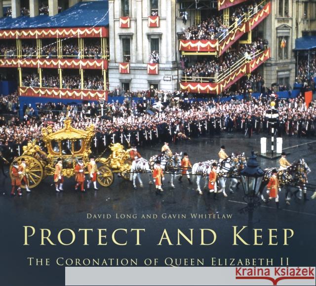 Protect and Keep: The Coronation of Queen Elizabeth II Gavin Whitelaw 9781803992747 The History Press Ltd - książka