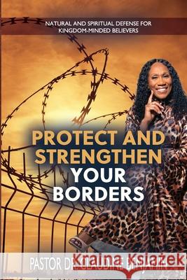 Protect and Strengthen Your Borders: Natural and Spiritual Defense for Kingdom-Minded Believers Claudine Benjamin 9781965635353 Hcp Book Publishing - książka