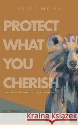 Protect What You Cherish Holly Myers 9781952840678 United House Publishing - książka