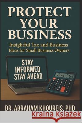 Protect Your Business: Stay Informed, Stay Ahead Abraham Khoureis 9781966837091 Dr. Abraham Khoureis - książka