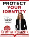 Protect Your Identity: Step-by-Step Guide and Workbook Carrie Kerskie 9780983252931 Alispy