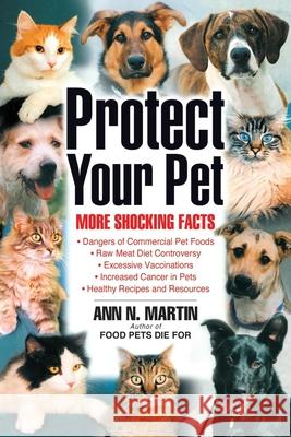 Protect Your Pet: More Shocking Facts to Consider Ann N. Martin 9780939165421 NewSage Press - książka